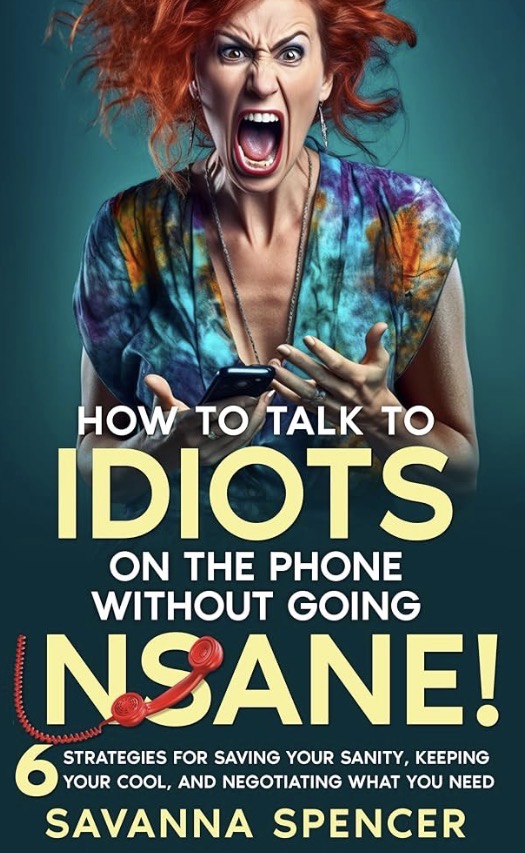 How to Talk to Idiots on the Phone Without Going Insane
